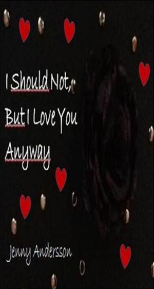 Book cover of I should not, but I love you anyway
