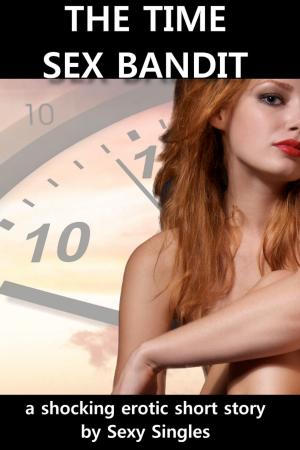 Cover of the book The Time Sex Bandit by Sexy Singles