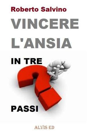 Cover of the book Vincere l'Ansia: In Tre Passi by Peter de Ruyter