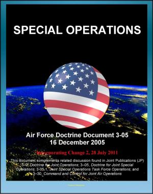bigCover of the book Air Force Doctrine Document 3-05, Special Operations - USAF Special Operations Forces (AFSOF), Special Ops Legacy, Air Commandos, Agile Combat Support, Mayaguez Incident by 