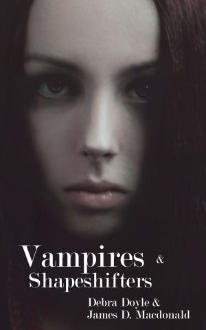 Cover of the book Vampires and Shapeshifters by James D. Macdonald, Debra Doyle