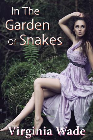 Cover of the book In The Garden Of Snakes (An Erotic Summer Tryst) by Virginia Wade