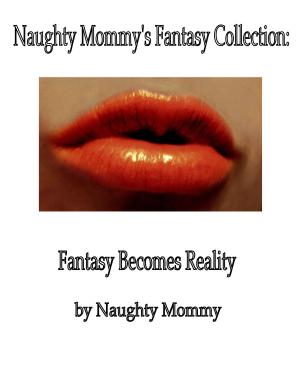 Cover of Naughty Mommy's Fantasy Collection: Fantasy Becomes Reality