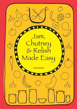 Cover of the book Jam, Chutney & Relish Made Easy by Mikey Simpson