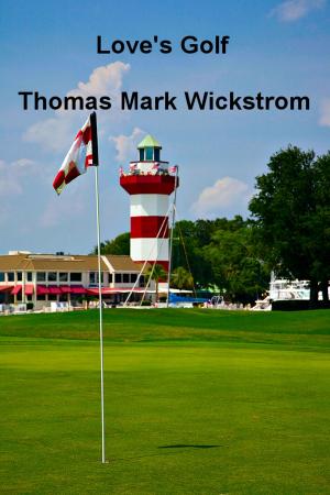 Cover of the book Love's Golf by Thomas Mark Wickstrom