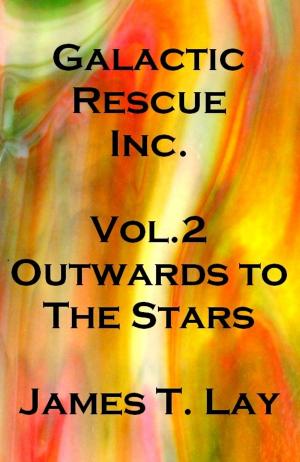 Cover of the book Galactic Rescue Inc. Vol 2. Outwards to the Stars by Lesley L. Smith