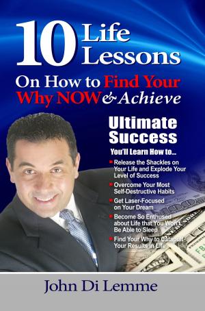 Book cover of 10 Life Lessons on How to Find Your Why Now & Achieve Ultimate Success