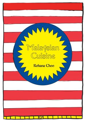 Cover of the book Malaysian Cuisine: Rohana Choo's Kitchen by Avani Burdett