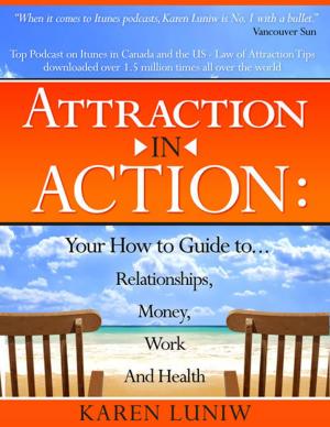 Cover of the book Attraction in Action: Your How to Guide to...Relationships, Money, Work and Health by Stephanie Pifer-Stone