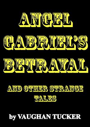 Cover of Angel Gabriel's Betrayal and other strange tales