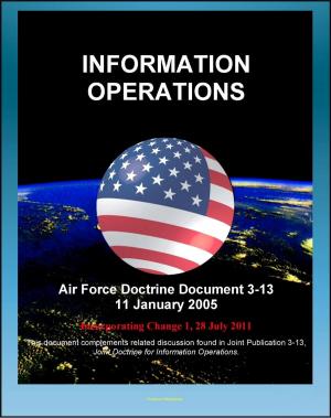 Cover of Air Force Doctrine Document 3-13: Information Operations, Network Warfare, Electronic Warfare (EW), Information, Air and Space Superiority, Integrated Control Enablers