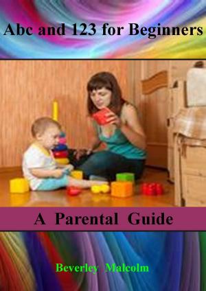 Cover of the book Abc and 123 for Beginners: A Parental Guide by Kathy Warnes