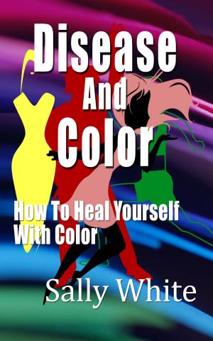 Cover of Disease And Color: How To Heal Yourself With Color