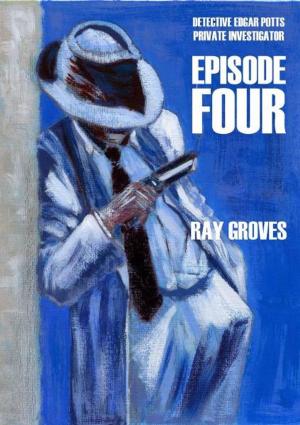 Cover of the book Private Detective Edgar Potts Episode Four by S R Clowes