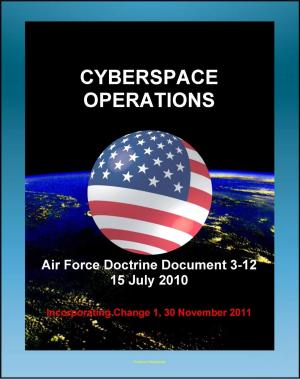 Book cover of Air Force Doctrine Document 3-12, Cyberspace Operations: Malware, Network Defense, Definitions, Policy and Doctrine, U.S. National Cyberspace Policy, United States Strategic Command