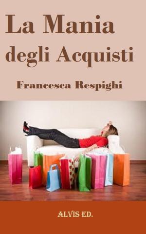 Cover of the book La Mania degli Acquisti by Rachel Scott