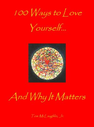 Cover of the book 100 Ways to Love Yourself...And Why It Matters to All of Us by Stacey Blake