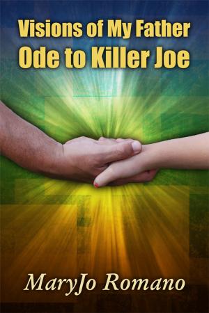 Cover of the book Visions of My Father: Ode to Killer Joe by Maree Stachel-Williamson