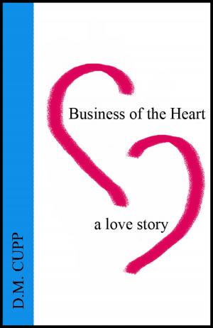 Cover of the book Business of the Heart: A Love Story by J.A. Jaken
