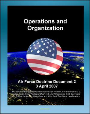 Cover of the book Air Force Doctrine Document 2 (AFDD 2), Operations and Organization - USAF Air and Space Operations, War Strategy, Effects-Based Operations (EBO), Air Expeditionary Wing (AEW) by Progressive Management