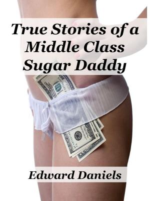 Cover of the book True Stories of a Middle Class Sugar Daddy by Eva Van Mayen