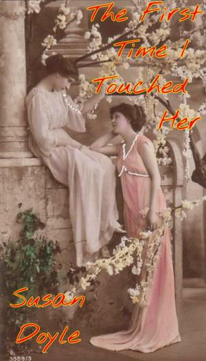 Cover of the book The First Time I Touched Her by Caroline Doyle