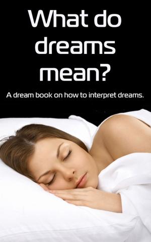 Cover of What Do Dreams Mean? A Dream Book on How to Interpret Dreams