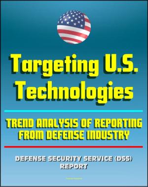Cover of the book 2011 Targeting U.S. Technologies: A Trend Analysis of Reporting from Defense Industry - DSS Protection of National Security Classified Information from Espionage, Sabotage, and Terrorism by Progressive Management