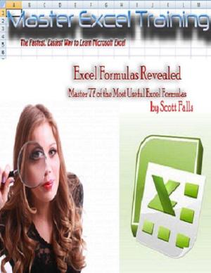 Cover of the book Excel Formulas Revealed: Master 77 of the Most Useful formulas in Microsoft Excel - Get it now! by Scott Falls