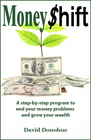 Cover of the book MoneyShift: A step-by-step program to end your money problems and grow your wealth by David Steven Roberts
