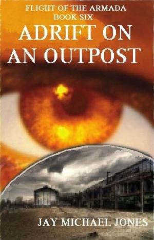 Cover of the book 6 Adrift on an Outpost by Jay Michael Jones