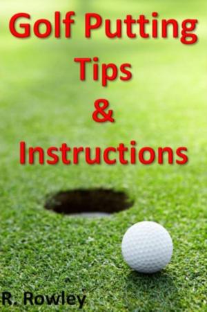 Cover of the book Golf Putting Tips and Instruction by Roy Palmer