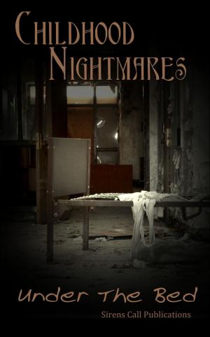 Cover of the book Childhood Nightmares: Under The Bed by Sirens Call Publications
