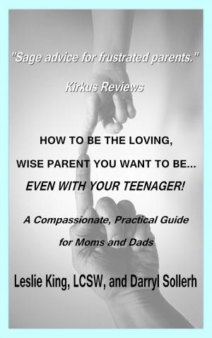 Book cover of How to be the Loving, Wise Parent You Want To Be...Even With Your Teenager!