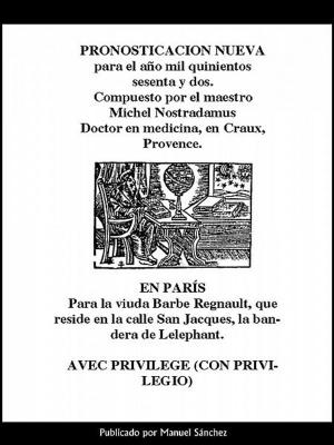 Cover of the book Pronosticacion nueva para 1562 de Nostradamus by Manuel Sanchez