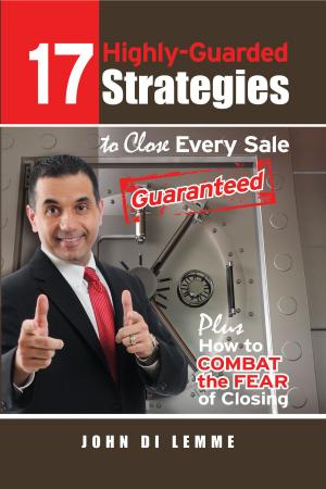 Book cover of *17* Highly-Guarded Strategies to Close Every Sale Guaranteed Plus How to Combat the Fear of Closing