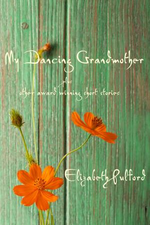 Cover of the book My Dancing Grandmother plus other award winning short stories by Asenath Kenfield