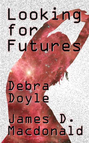 Cover of the book Looking For Futures by James D. Macdonald, Debra Doyle