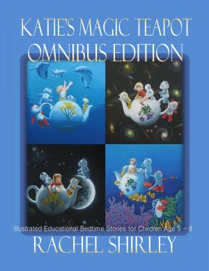 Cover of Katie's Magic Teapot Omnibus Edition: Illustrated Educational Bedtime Stories for Children Age 5 - 8