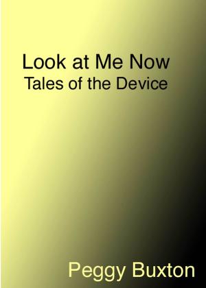 Cover of the book Look at Me Now, Tales of the Device by Tyffani Clark Kemp