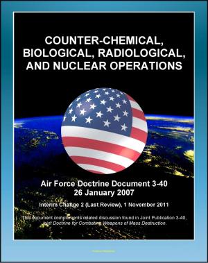 Cover of the book Air Force Doctrine Document 3-40: Counter-Chemical, Biological, Radiological, and Nuclear Operations (CBRN) - Proliferation Prevention, Strategic Enablers, Detection and Monitoring by Progressive Management