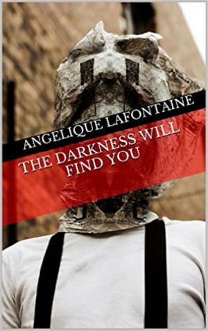 Cover of the book The Darkness Will Find You by Angelique LaFontaine