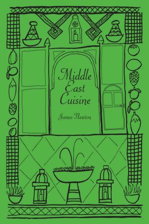 Cover of the book Middle East Cookbook: Middle East Cuisine by James Newton