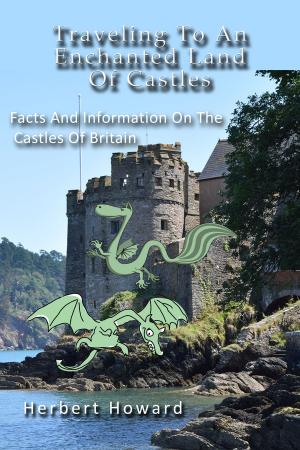 Cover of Traveling To An Enchanted Land Of Castles: Facts And Information On The Castles Of Britain