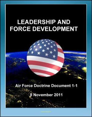 Book cover of Air Force Doctrine Document 1-1, Leadership and Force Development: Leading Airmen