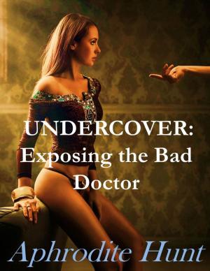 Cover of the book Undercover: Exposing the Bad Doctor by Artemis Hunt