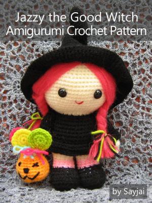 Cover of the book Jazzy the Good Witch Amigurumi Crochet Pattern by Sayjai Thawornsupacharoen