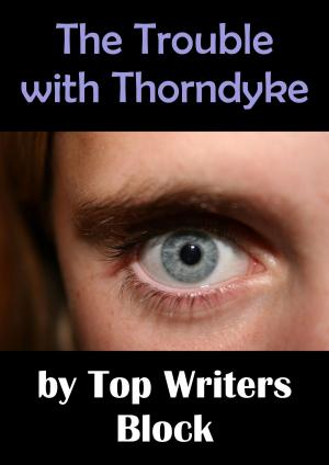 Cover of the book The Trouble with Thorndyke by Top Writers Block, Cleve Sylcox, Barnaby Wilde, Suzy Stewart Dubot, Tracey Howard, Melissa Szydlek, Elizabeth Rowan Keith