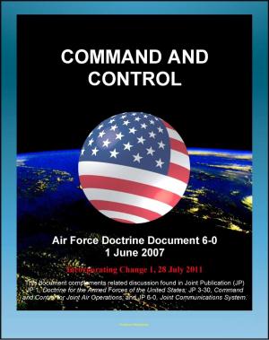 bigCover of the book Air Force Doctrine Document 6-0: Command and Control - C2 Processes, Planning, Technology, Training, Transfer of Forces and Command Authority by 