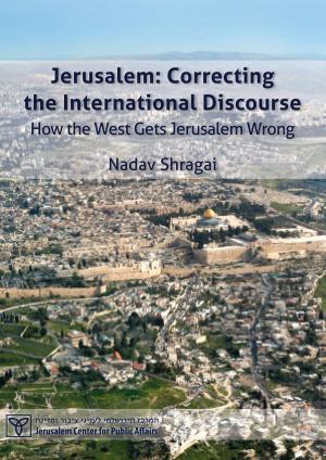 Cover of the book Jerusalem: Correcting the International Discourse - How the West Gets Jerusalem Wrong by charles Williams